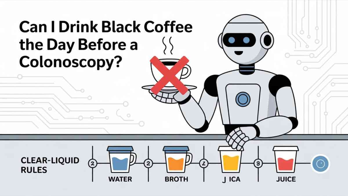 Can I Drink Black Coffee the Day Before a Colonoscopy? Clear-Liquid Rules